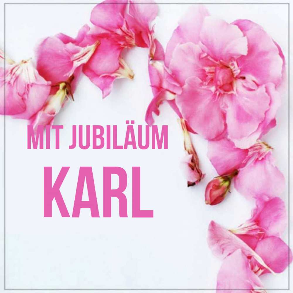 Открытка на каждый день с именем, Karl Mit Jubiläum Красивая открытка для поздравления с днем рождения Прикольная открытка с пожеланием онлайн скачать бесплатно 