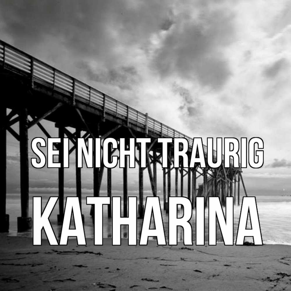 Открытка на каждый день с именем, Katharina Sei nicht traurig вода и пляж под мостом Прикольная открытка с пожеланием онлайн скачать бесплатно 