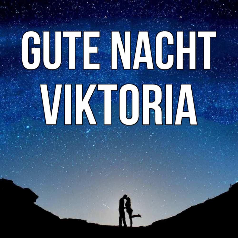 Открытка на каждый день с именем, Viktoria Gute Nacht звездное небо и люди Прикольная открытка с пожеланием онлайн скачать бесплатно 