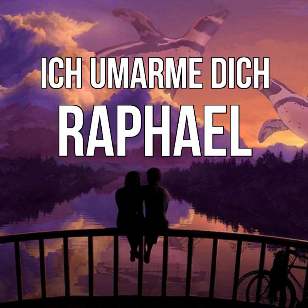 Открытка на каждый день с именем, Raphael Ich umarme dich парочка сидит на мосте или на набережной Прикольная открытка с пожеланием онлайн скачать бесплатно 