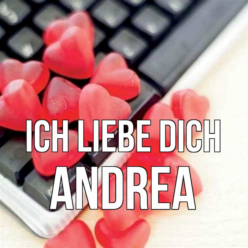 Открытка на каждый день с именем, Andrea Ich liebe dich конфеты в виде сердец Прикольная открытка с пожеланием онлайн скачать бесплатно 