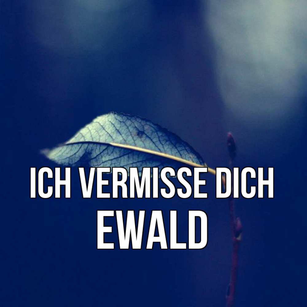 Открытка на каждый день с именем, Ewald Ich vermisse dich одна ветка 1 Прикольная открытка с пожеланием онлайн скачать бесплатно 