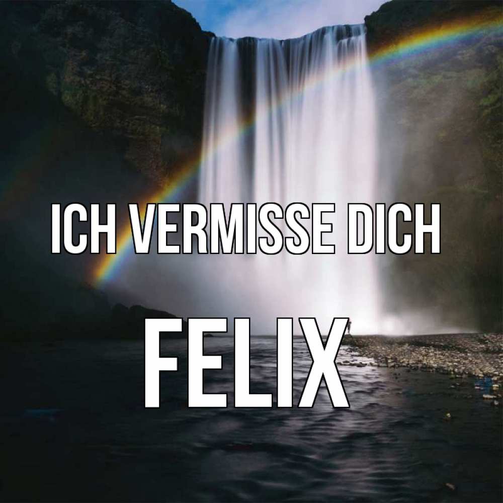 Открытка на каждый день с именем, Felix Ich vermisse dich иди скорее ко мне Прикольная открытка с пожеланием онлайн скачать бесплатно 