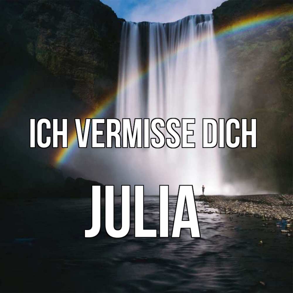 Открытка на каждый день с именем, Julia Ich vermisse dich иди скорее ко мне Прикольная открытка с пожеланием онлайн скачать бесплатно 