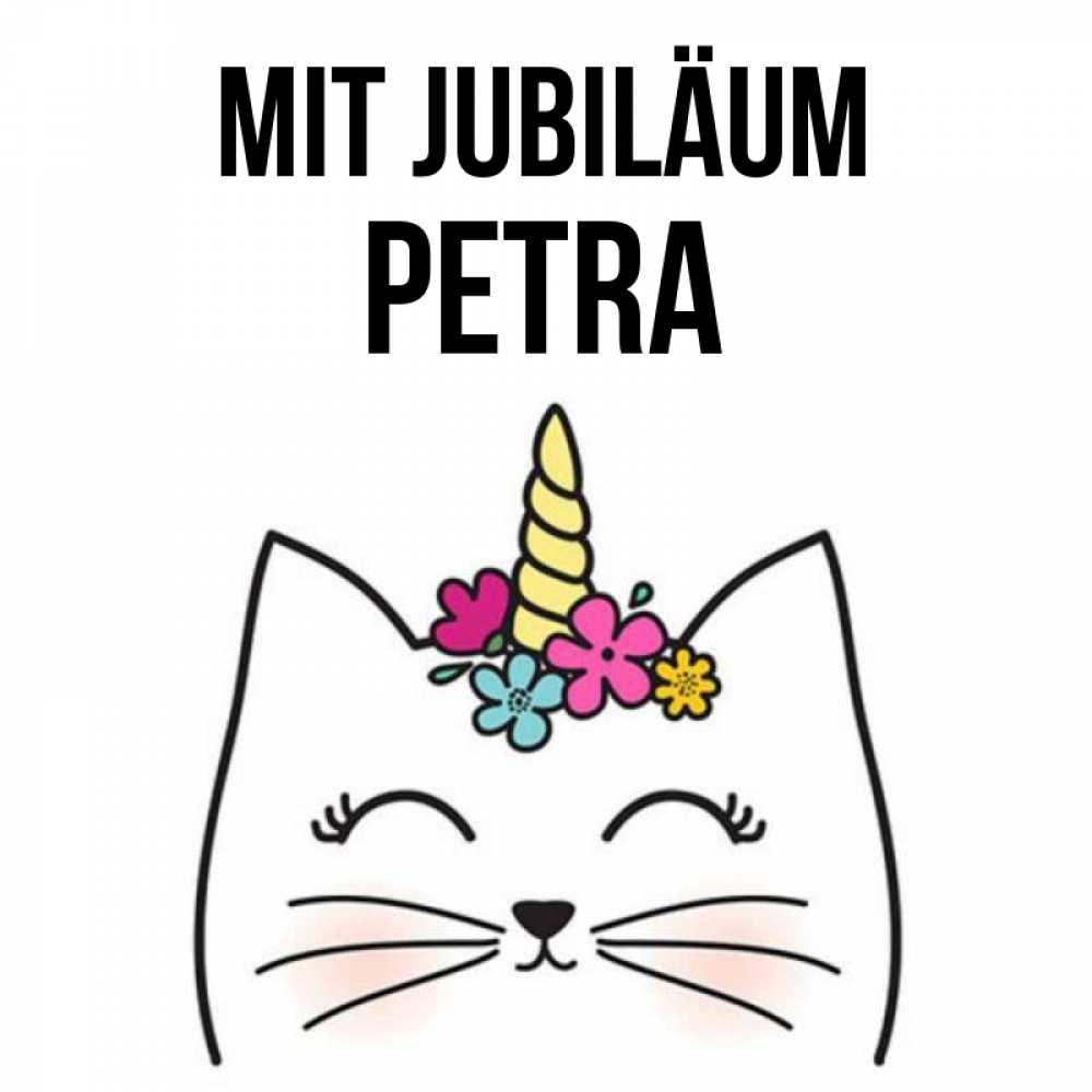 Открытка на каждый день с именем, Petra Mit Jubiläum милый кот с одним рожком Прикольная открытка с пожеланием онлайн скачать бесплатно 