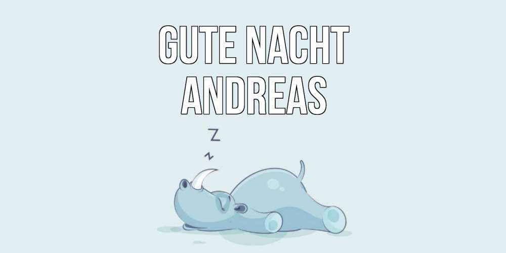 Открытка на каждый день с именем, Andreas Gute Nacht сладких снов с носорогом Прикольная открытка с пожеланием онлайн скачать бесплатно 