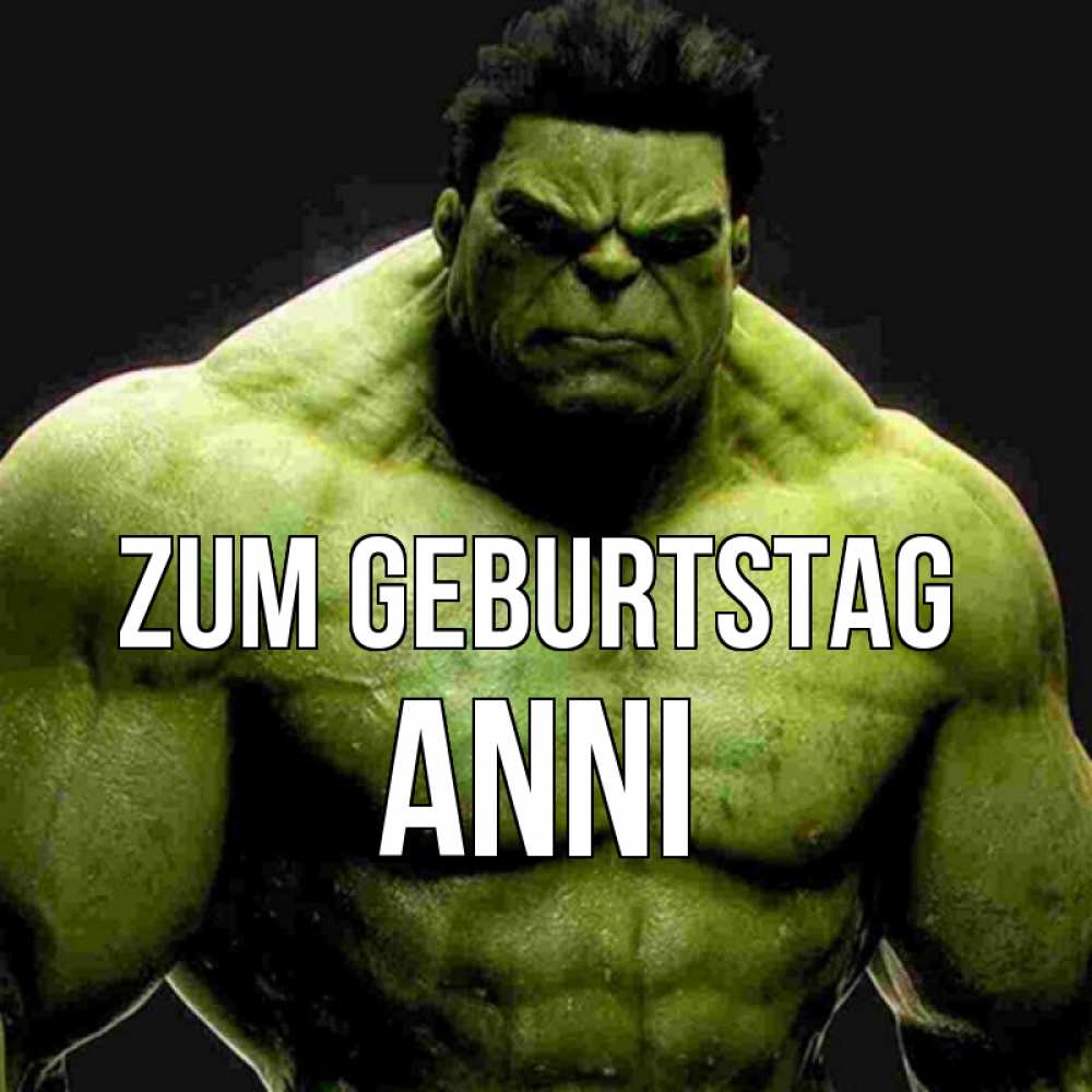 Открытка на каждый день с именем, Anni Zum Geburtstag зеленый супергерой марвел Прикольная открытка с пожеланием онлайн скачать бесплатно 