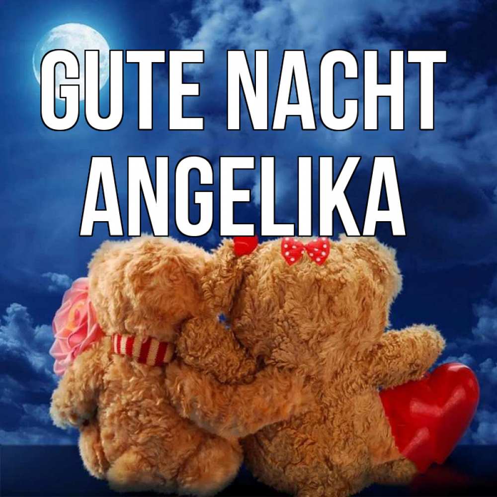 Открытка на каждый день с именем, Angelika Gute Nacht плюшевые Прикольная открытка с пожеланием онлайн скачать бесплатно 
