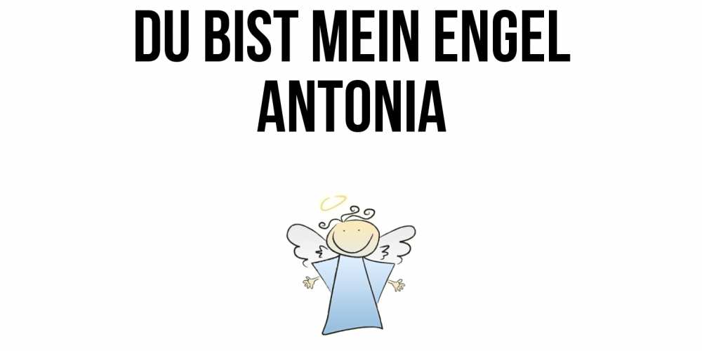 Открытка на каждый день с именем, Antonia Du bist mein Engel ангел Прикольная открытка с пожеланием онлайн скачать бесплатно 