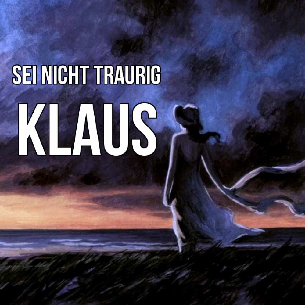 Открытка на каждый день с именем, Klaus Sei nicht traurig картина Прикольная открытка с пожеланием онлайн скачать бесплатно 