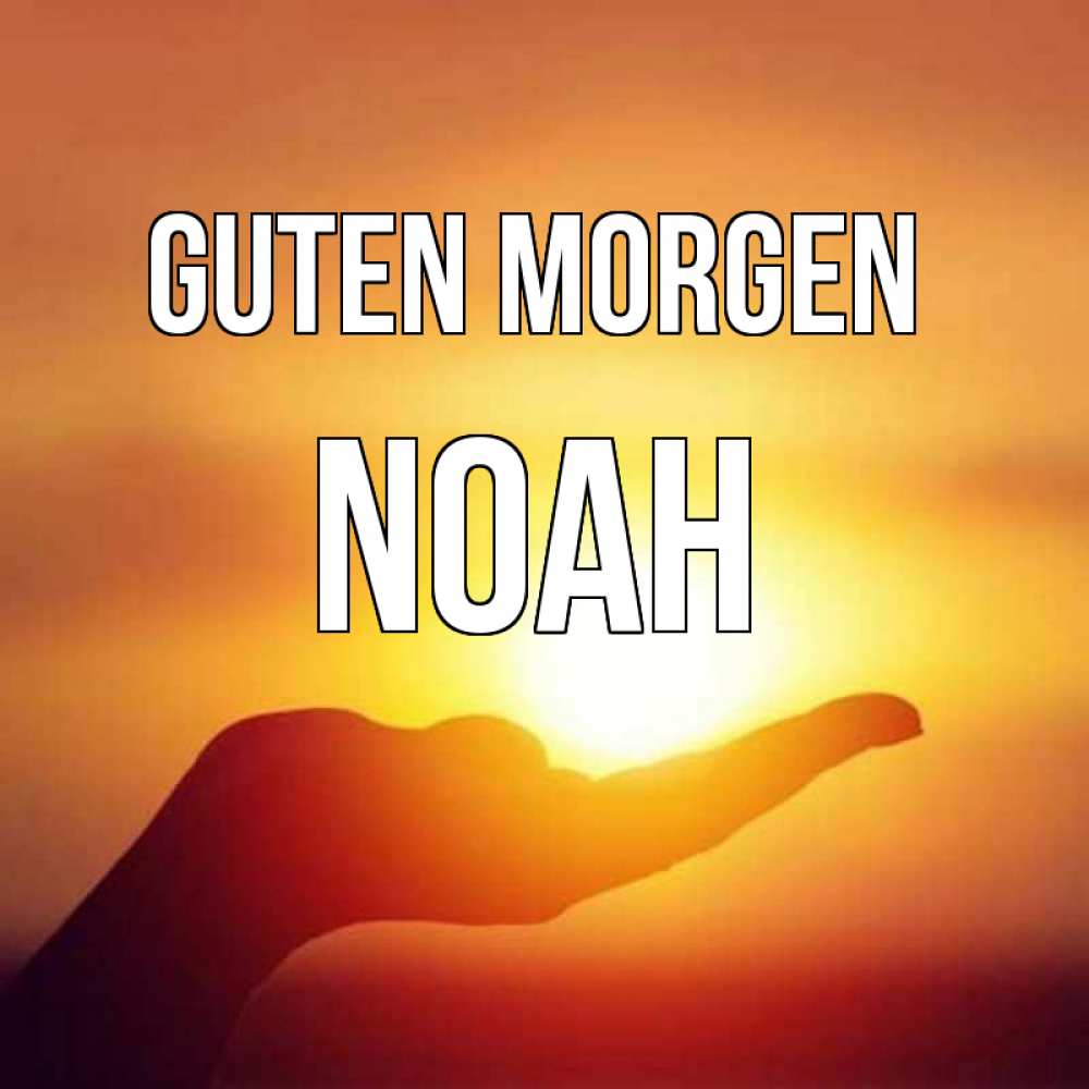 Открытка на каждый день с именем, Noah Guten Morgen ладошка и закат Прикольная открытка с пожеланием онлайн скачать бесплатно 