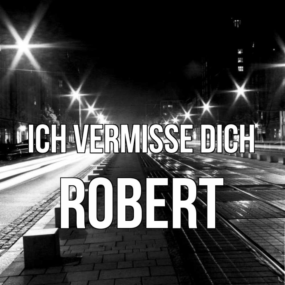 Открытка на каждый день с именем, Robert Ich vermisse dich проспект Прикольная открытка с пожеланием онлайн скачать бесплатно 
