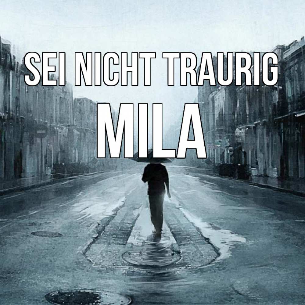 Открытка на каждый день с именем, Mila Sei nicht traurig опустевшая улица Прикольная открытка с пожеланием онлайн скачать бесплатно 