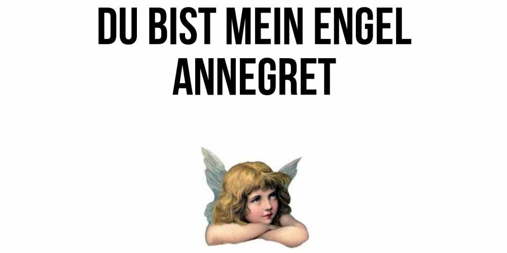 Открытка на каждый день с именем, Annegret Du bist mein Engel ангел Прикольная открытка с пожеланием онлайн скачать бесплатно 