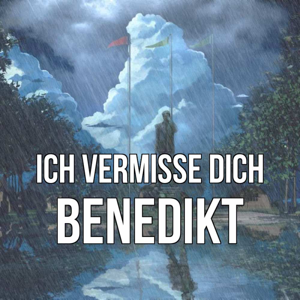Открытка на каждый день с именем, Benedikt Ich vermisse dich печалька Прикольная открытка с пожеланием онлайн скачать бесплатно 