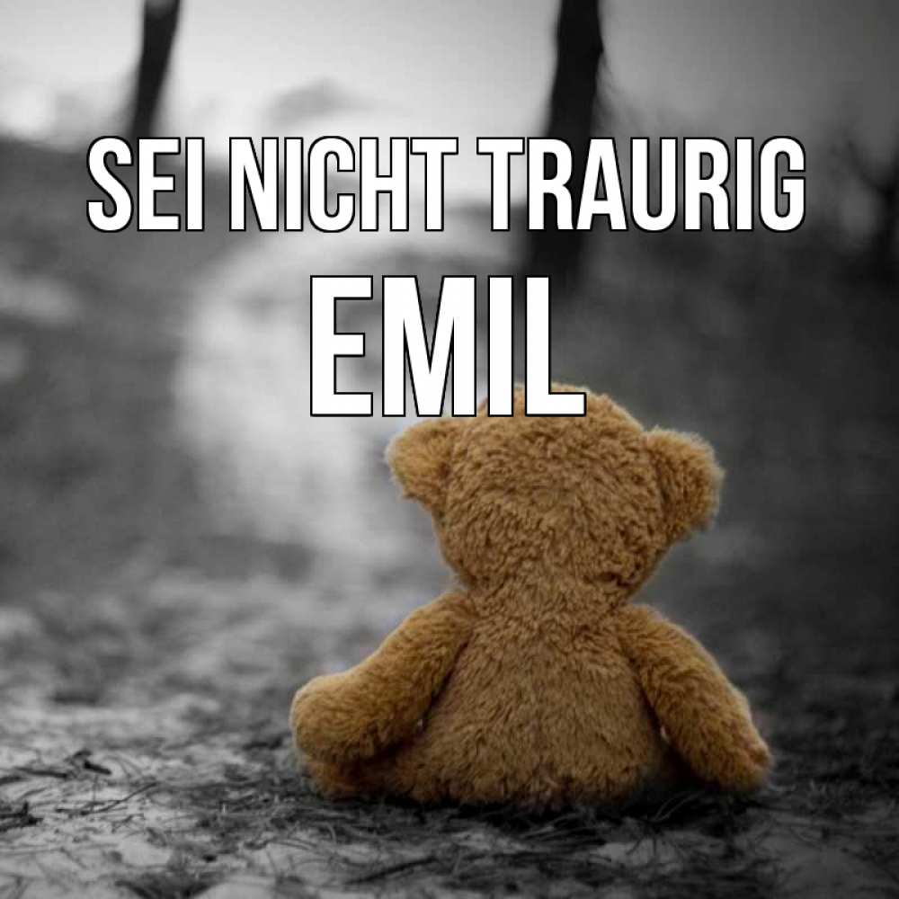 Открытка на каждый день с именем, Emil Sei nicht traurig медведь со спин Прикольная открытка с пожеланием онлайн скачать бесплатно 
