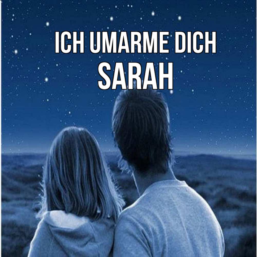 Открытка на каждый день с именем, Sarah Ich umarme dich парень с девушкой смотрят на звезды Прикольная открытка с пожеланием онлайн скачать бесплатно 