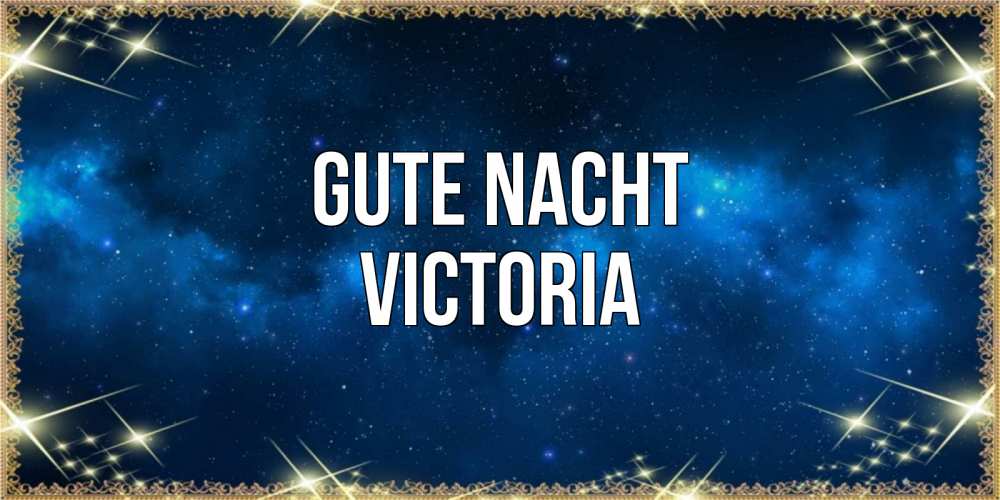 Открытка на каждый день с именем, Victoria Gute Nacht спи моя радость усни Прикольная открытка с пожеланием онлайн скачать бесплатно 
