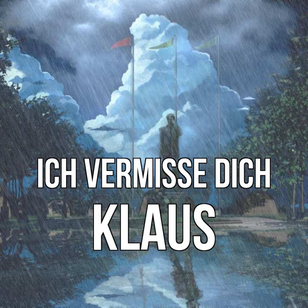 Открытка на каждый день с именем, Klaus Ich vermisse dich печалька Прикольная открытка с пожеланием онлайн скачать бесплатно 