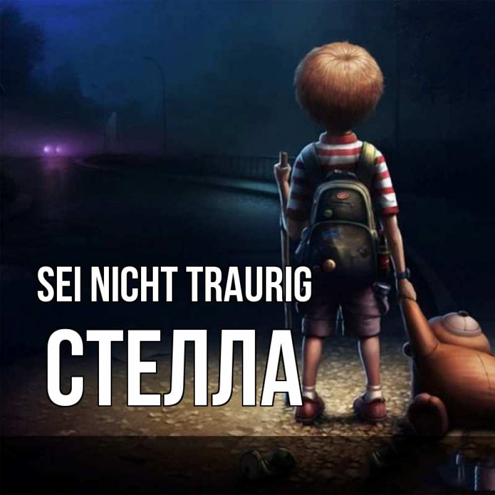 Открытка на каждый день с именем, Стелла Sei nicht traurig мишка рюкзак ребенок Прикольная открытка с пожеланием онлайн скачать бесплатно 
