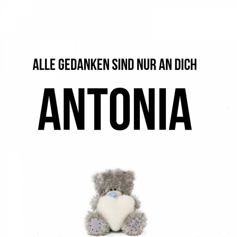 Открытка на каждый день с именем, Antonia Alle Gedanken sind nur an dich тедди с сердечком для любимой Прикольная открытка с пожеланием онлайн скачать бесплатно 