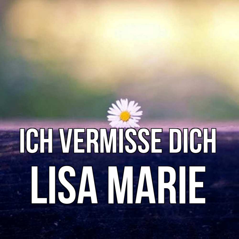 Открытка на каждый день с именем, Lisa-Marie Ich vermisse dich приходи в гости Прикольная открытка с пожеланием онлайн скачать бесплатно 