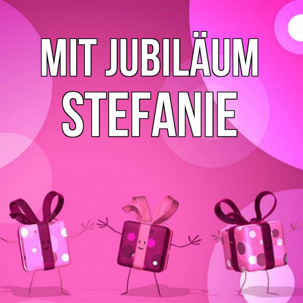 Открытка на каждый день с именем, Stefanie Mit Jubiläum подарки с ножкам Прикольная открытка с пожеланием онлайн скачать бесплатно 