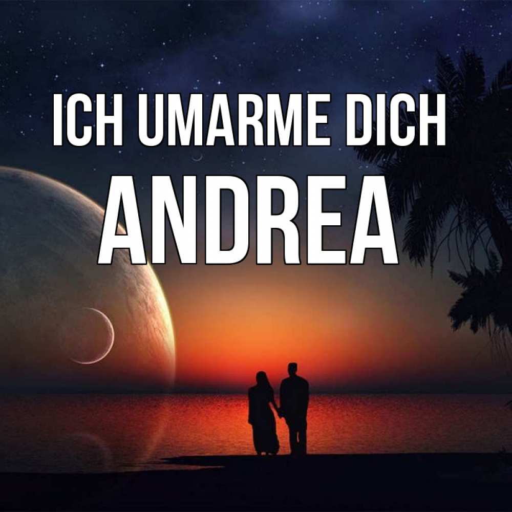 Открытка на каждый день с именем, Andrea Ich umarme dich восход спутников Прикольная открытка с пожеланием онлайн скачать бесплатно 