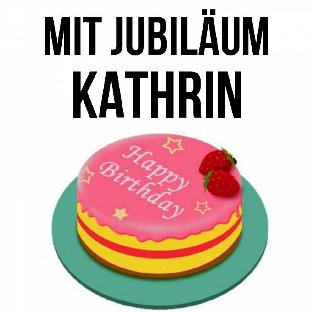 Открытка на каждый день с именем, Kathrin Mit Jubiläum торт, клубника, днюха Прикольная открытка с пожеланием онлайн скачать бесплатно 