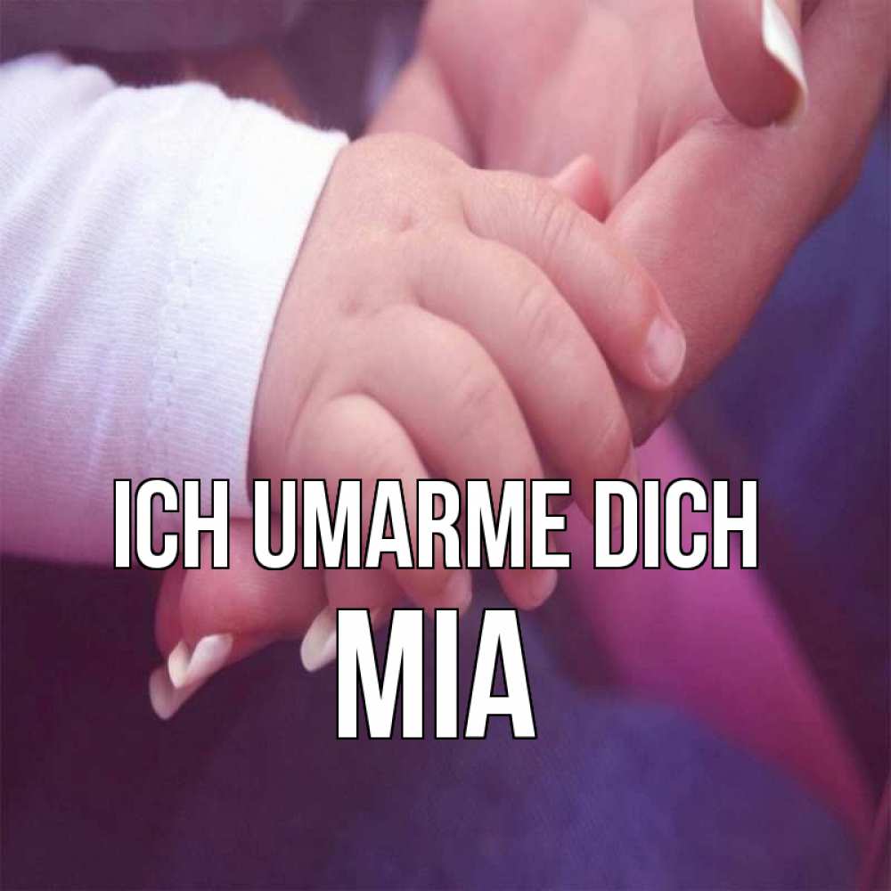 Открытка на каждый день с именем, Mia Ich umarme dich мама с ребенком Прикольная открытка с пожеланием онлайн скачать бесплатно 