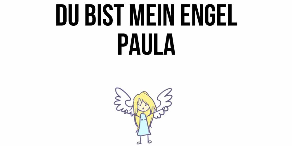 Открытка на каждый день с именем, Paula Du bist mein Engel ангел Прикольная открытка с пожеланием онлайн скачать бесплатно 