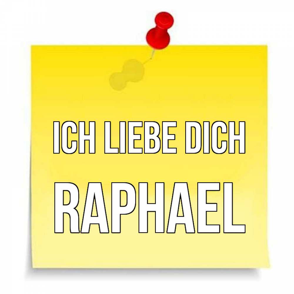 Открытка на каждый день с именем, Raphael Ich liebe dich ноте Прикольная открытка с пожеланием онлайн скачать бесплатно 