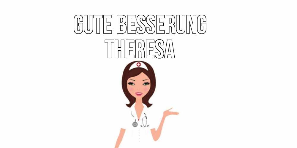 Открытка на каждый день с именем, Theresa Gute Besserung не болей с медсестрой Прикольная открытка с пожеланием онлайн скачать бесплатно 