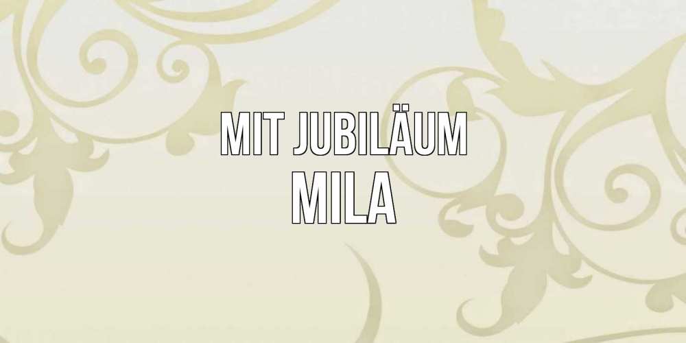 Открытка на каждый день с именем, Mila Mit Jubiläum Открытка с простым фоном Прикольная открытка с пожеланием онлайн скачать бесплатно 