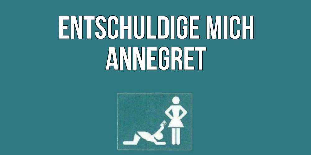Открытка на каждый день с именем, Annegret Entschuldige mich прости Прикольная открытка с пожеланием онлайн скачать бесплатно 
