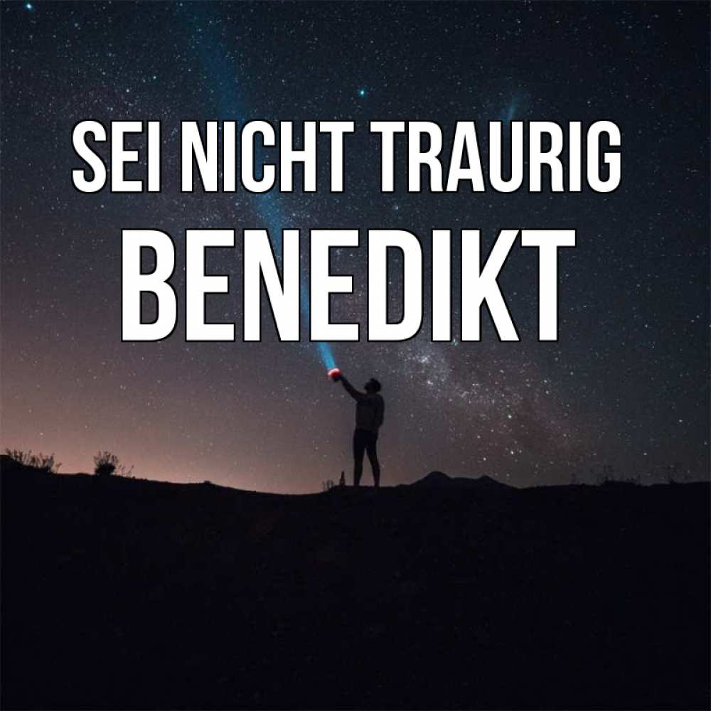 Открытка на каждый день с именем, Benedikt Sei nicht traurig луч света и млечный путь Прикольная открытка с пожеланием онлайн скачать бесплатно 