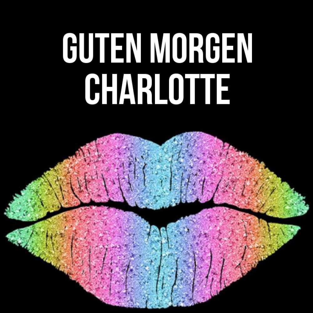 Открытка на каждый день с именем, Charlotte Guten Morgen радужные губы Прикольная открытка с пожеланием онлайн скачать бесплатно 