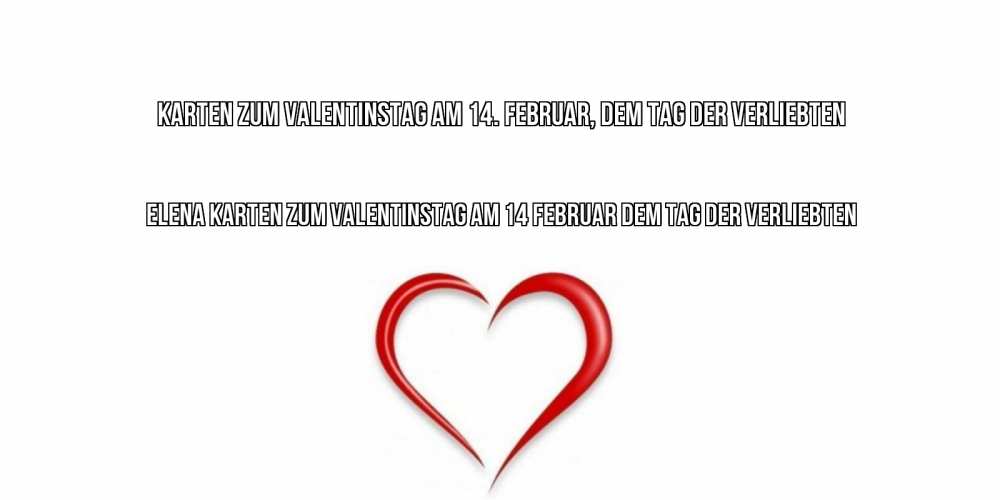 Открытка на каждый день с именем, Elena Karten zum Valentinstag am 14 Februar dem Tag der Verliebten сердечко красное Прикольная открытка с пожеланием онлайн скачать бесплатно 