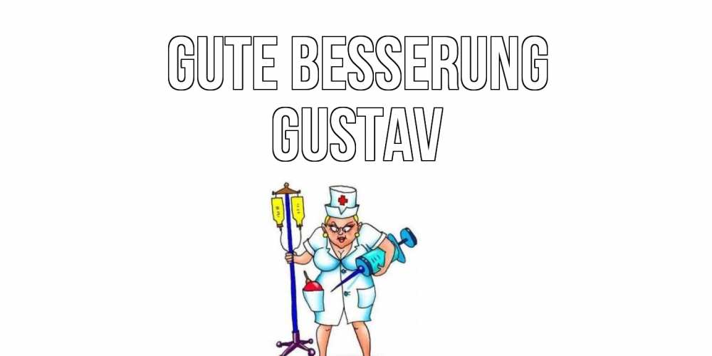 Открытка на каждый день с именем, Gustav Gute Besserung медсестра Прикольная открытка с пожеланием онлайн скачать бесплатно 
