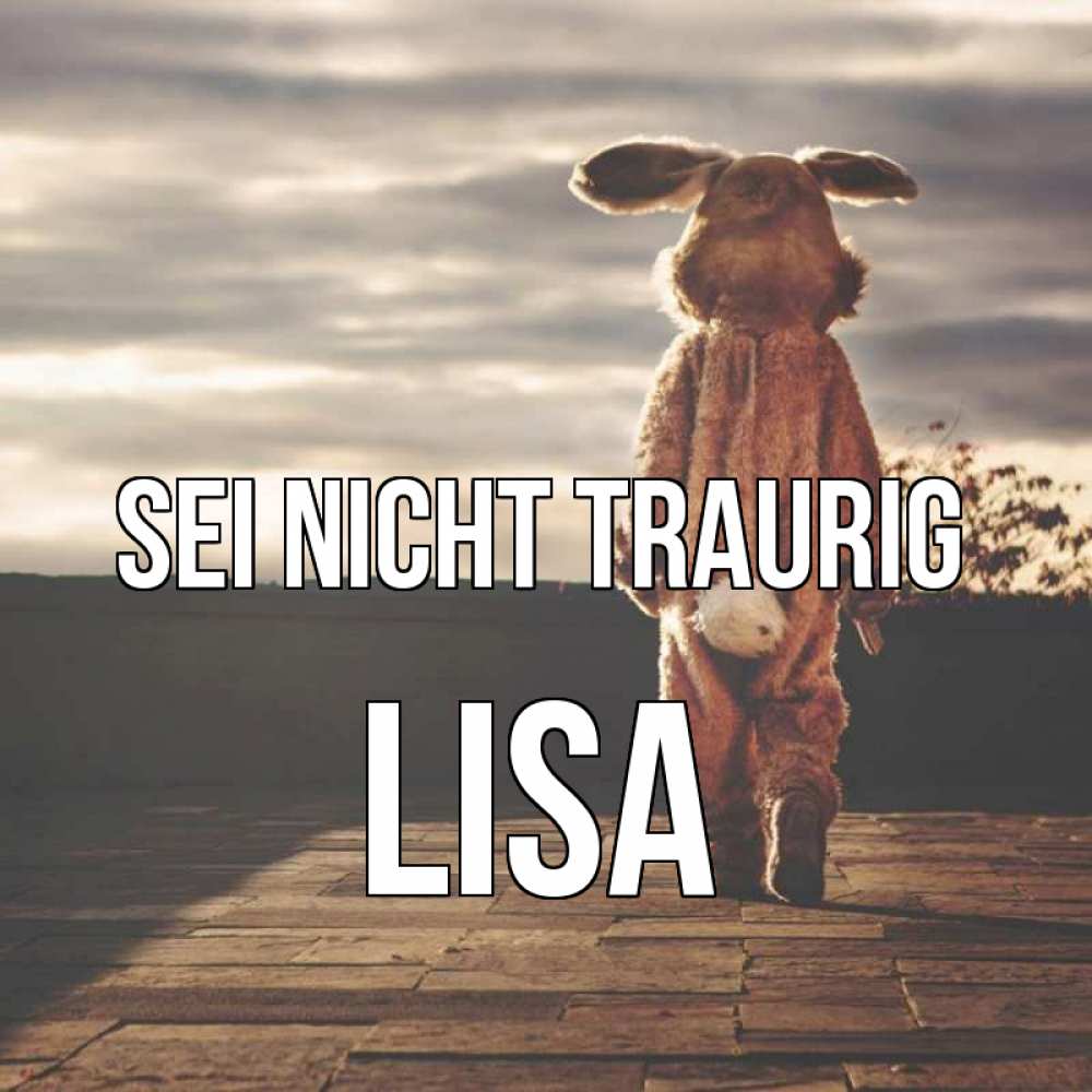 Открытка на каждый день с именем, Lisa Sei nicht traurig со спины Прикольная открытка с пожеланием онлайн скачать бесплатно 