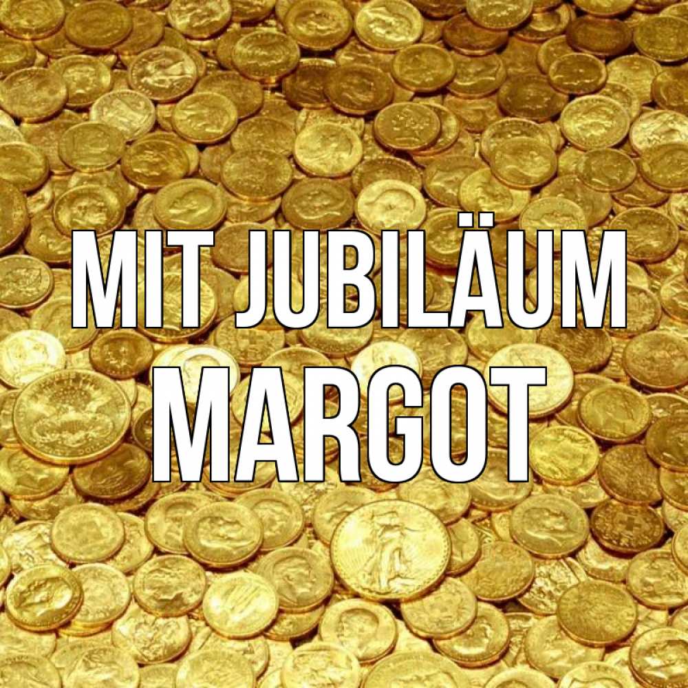 Открытка на каждый день с именем, Margot Mit Jubiläum с пожеланием разбогатеть Прикольная открытка с пожеланием онлайн скачать бесплатно 