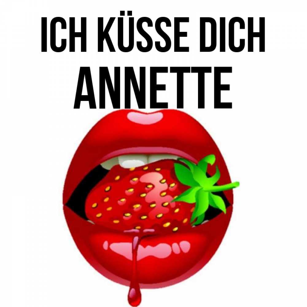 Открытка на каждый день с именем, Annette Ich küsse dich открытки с поцелуями Прикольная открытка с пожеланием онлайн скачать бесплатно 