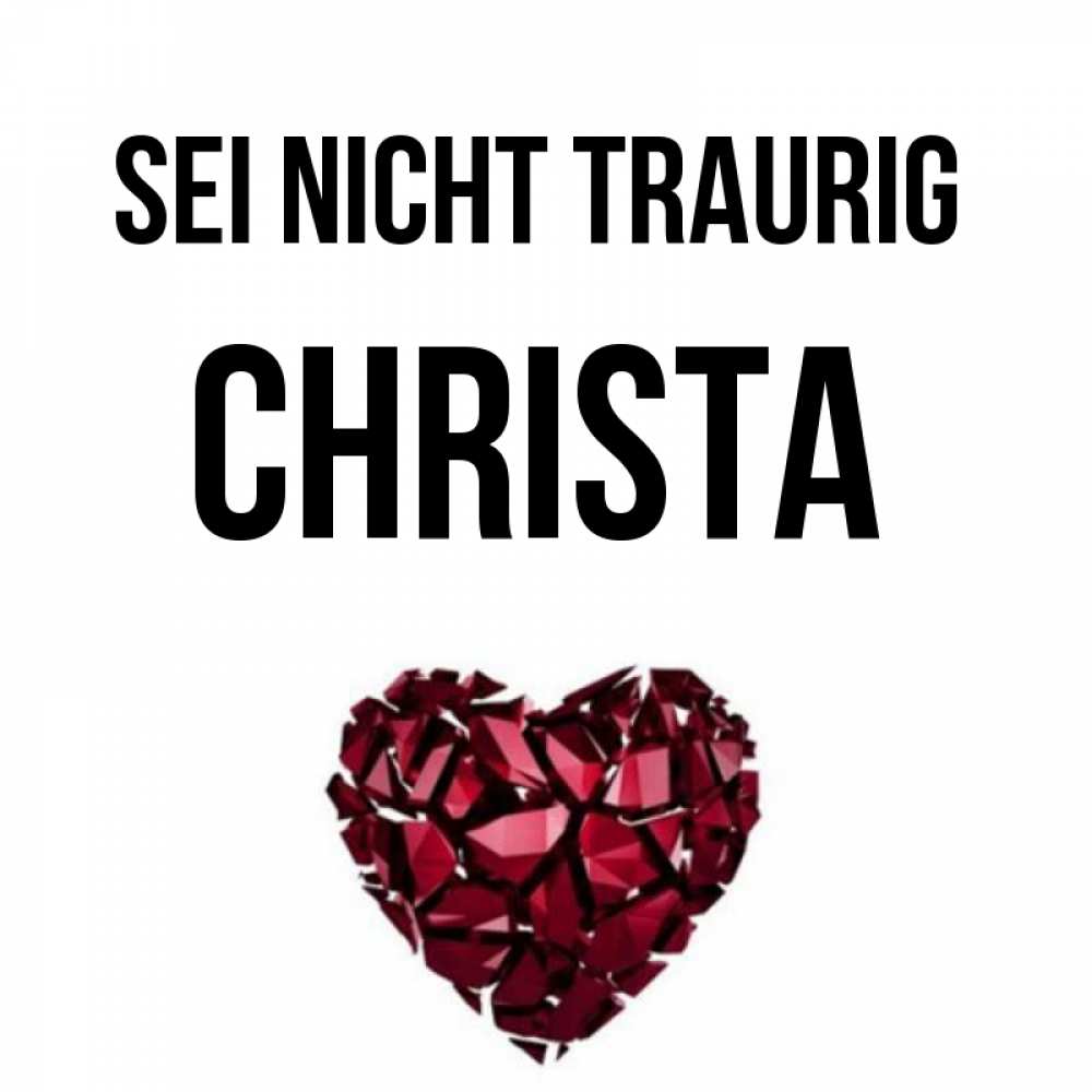 Открытка на каждый день с именем, Christa Sei nicht traurig рубиновое сердечко Прикольная открытка с пожеланием онлайн скачать бесплатно 