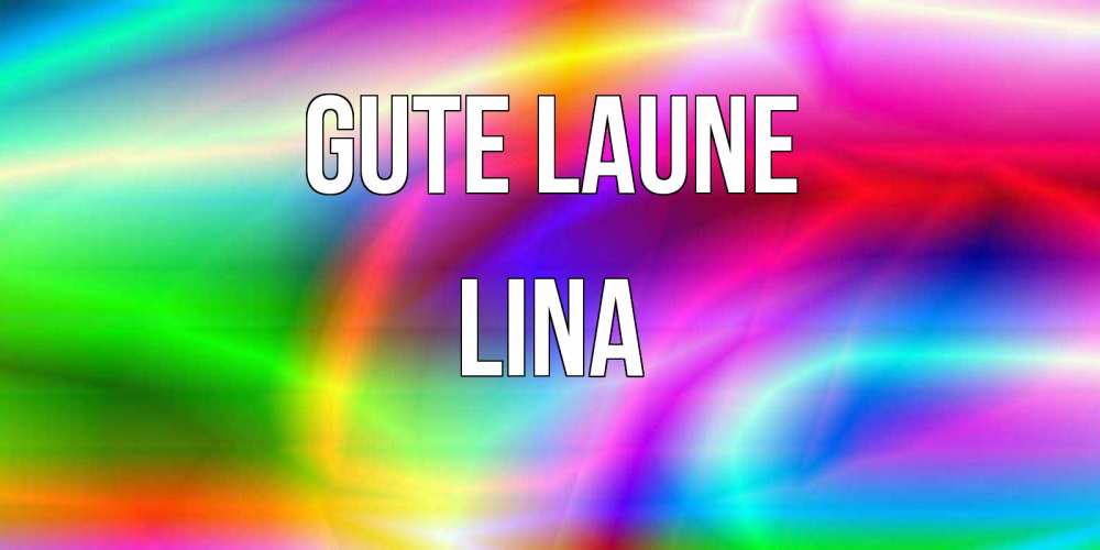 Открытка на каждый день с именем, Lina Gute Laune радуга Прикольная открытка с пожеланием онлайн скачать бесплатно 