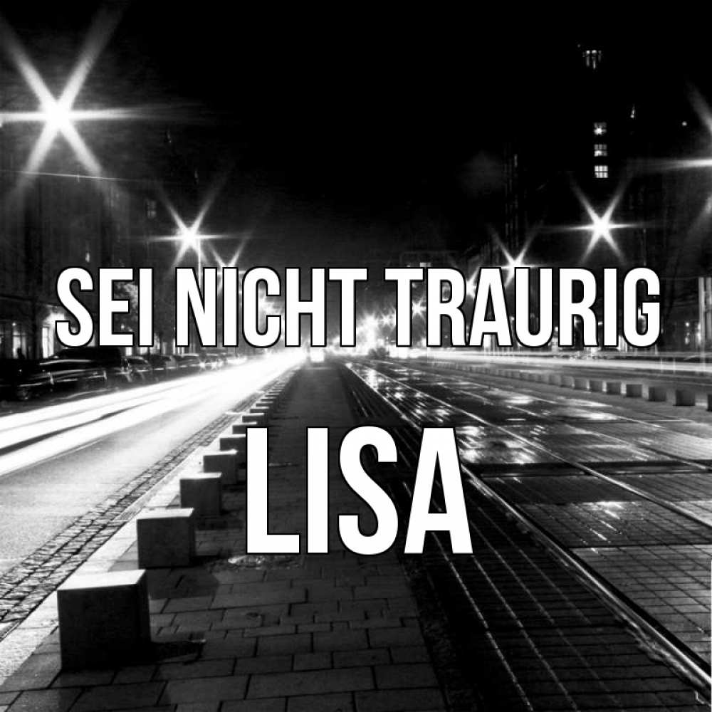 Открытка на каждый день с именем, Lisa Sei nicht traurig ночной проспект Прикольная открытка с пожеланием онлайн скачать бесплатно 