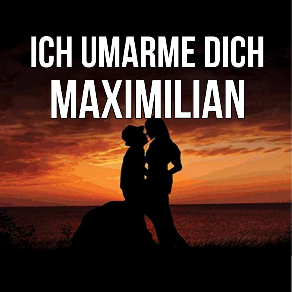 Открытка на каждый день с именем, Maximilian Ich umarme dich парень и девушка и оранжевое небо Прикольная открытка с пожеланием онлайн скачать бесплатно 