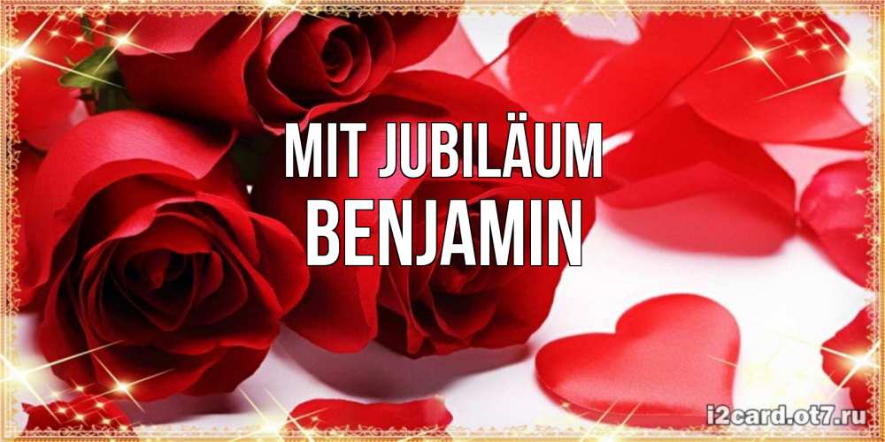 Открытка на каждый день с именем, Benjamin Mit Jubiläum красные розы и красные сердечки Прикольная открытка с пожеланием онлайн скачать бесплатно 