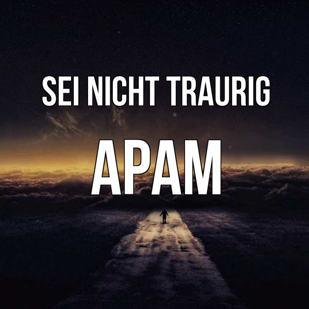 Открытка на каждый день с именем, Арам Sei nicht traurig дорога в никуда Прикольная открытка с пожеланием онлайн скачать бесплатно 