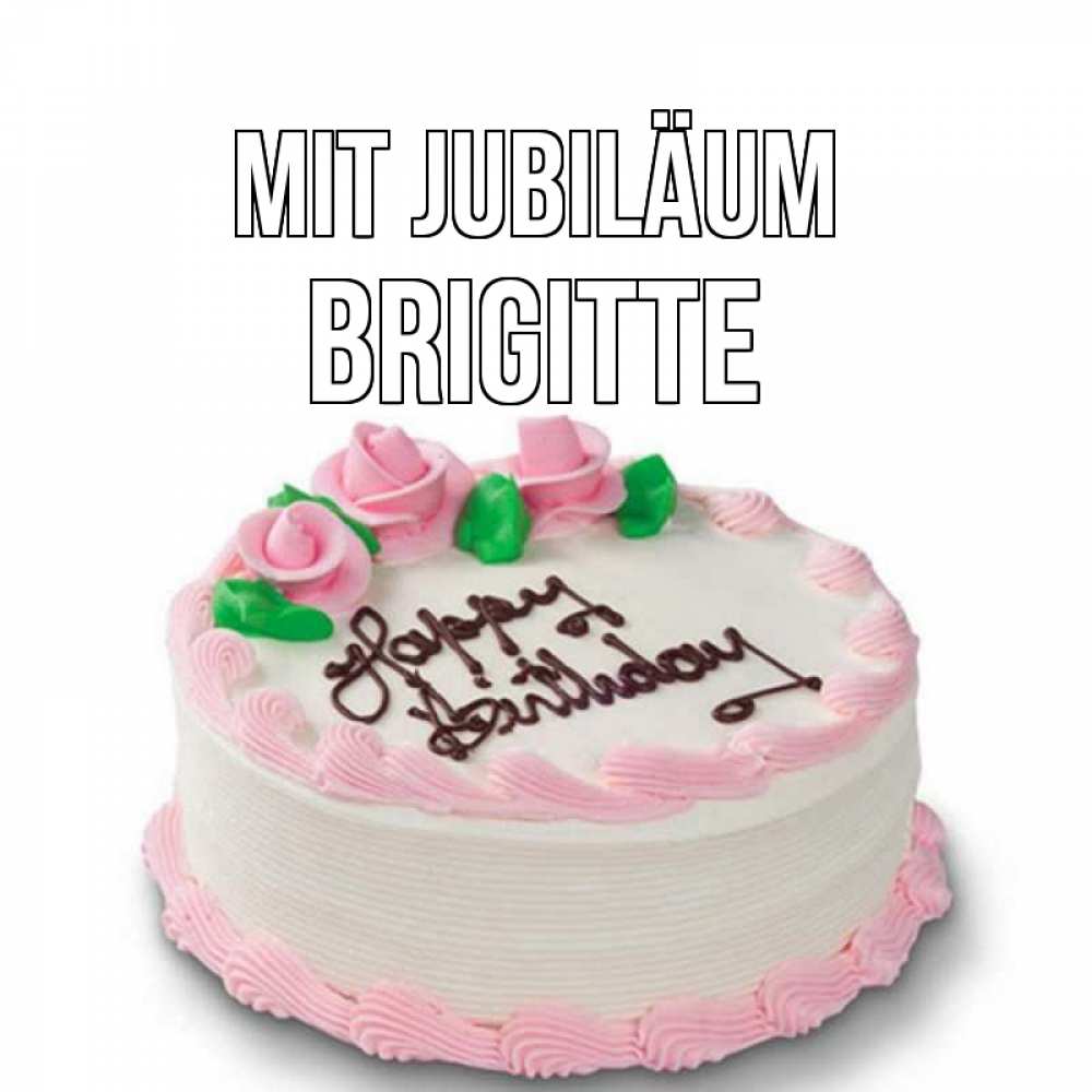 Открытка на каждый день с именем, Brigitte Mit Jubiläum Розы Прикольная открытка с пожеланием онлайн скачать бесплатно 