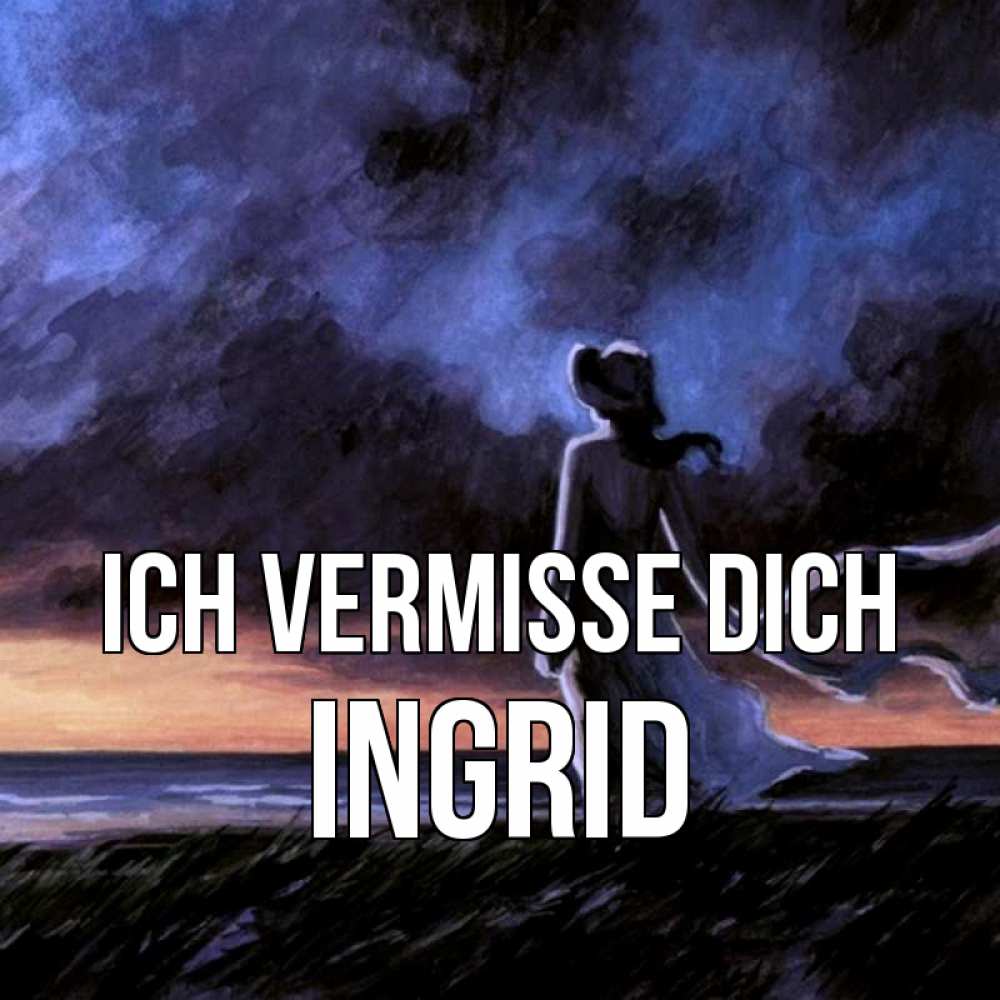 Открытка на каждый день с именем, Ingrid Ich vermisse dich тут 2 Прикольная открытка с пожеланием онлайн скачать бесплатно 